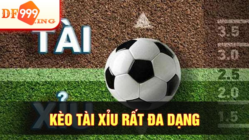 Kèo tài xỉu rất đa dạng